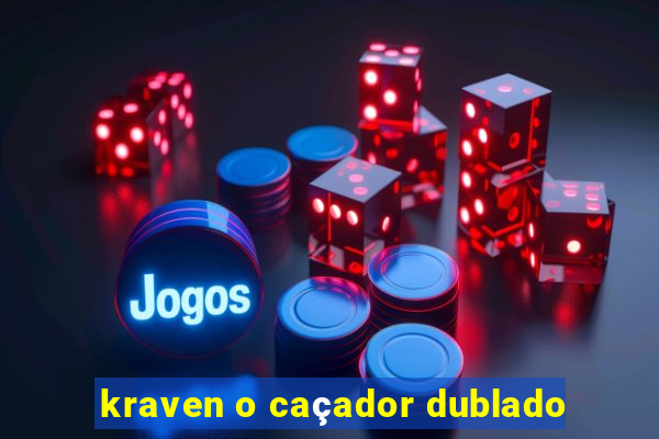 kraven o caçador dublado